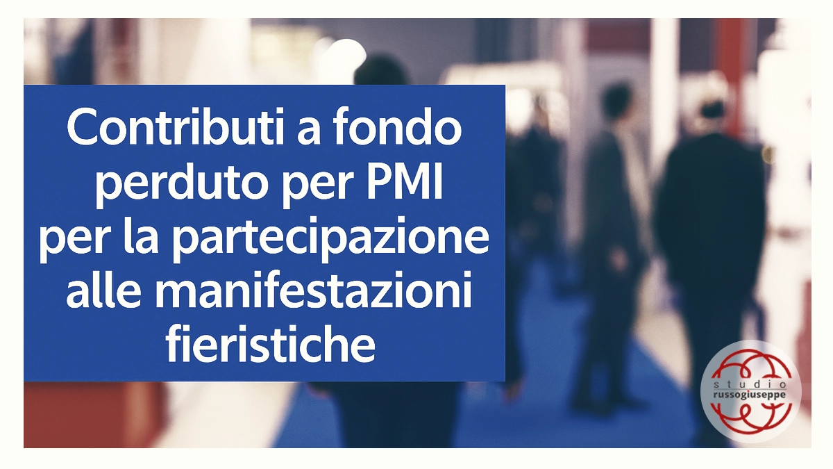 Contributi a fondo perduto per PMI per la partecipazione alle manifestazioni fieristiche